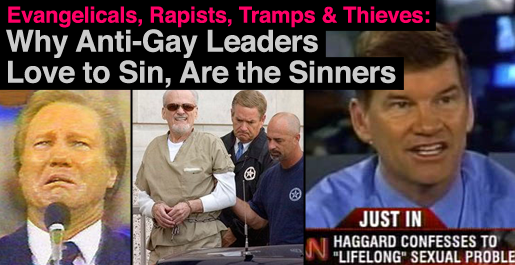 Evangelicals, Rapists, Tramps & Thieves: Why Anti-Gay Leaders Love to Sin, Are the Sinners