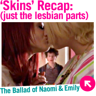 Skins Recap, just the Lesbian Parts: The Ballad of Naomi & Emily Part One