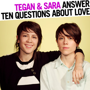 Tegan & Sara Answer Ten Questions About Love