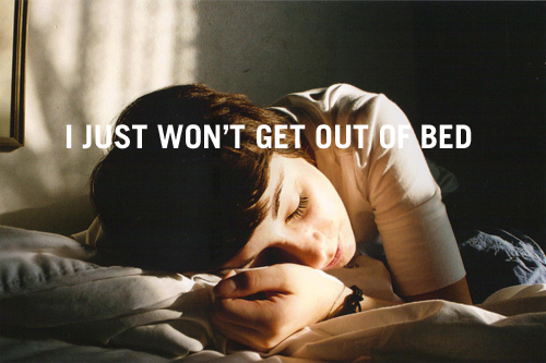 i just won't get out of bed