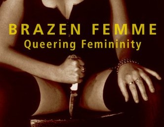 Read a F*cking Book: “Brazen Femme: Queering Femininity”