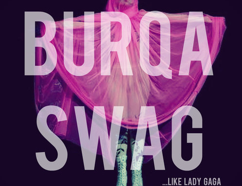 Fuck “Burqa Swag”: Why Lady Gaga and I Are Never, Ever, Ever Getting Back Together