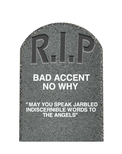 bad accent no why rip