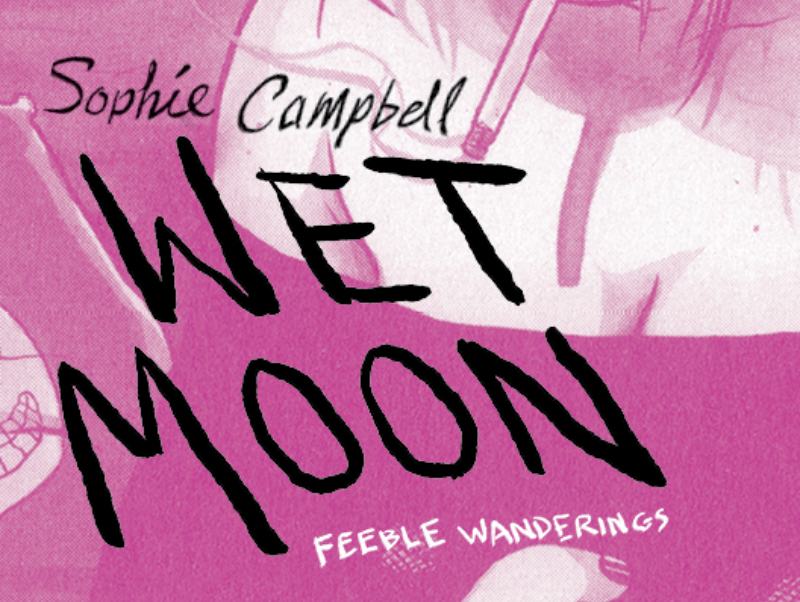 Drawn to Comics Exclusive: Talking to Trans Comics Creator Sophie Campbell about Rereleased Wet Moon Vol. 1