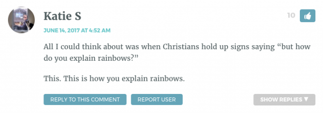 All I could think about was when Christians hold up signs saying “but how do you explain rainbows?