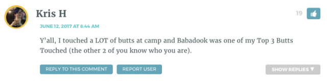 Y’all, I touched a LOT of butts at camp and Babadook was one of my Top 3 Butts Touched (the other 2 of you know who you are).