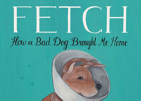 Read a F-cking Book: Nicole Georges’s “Fetch: How A Bad Dog Brought Me Home”