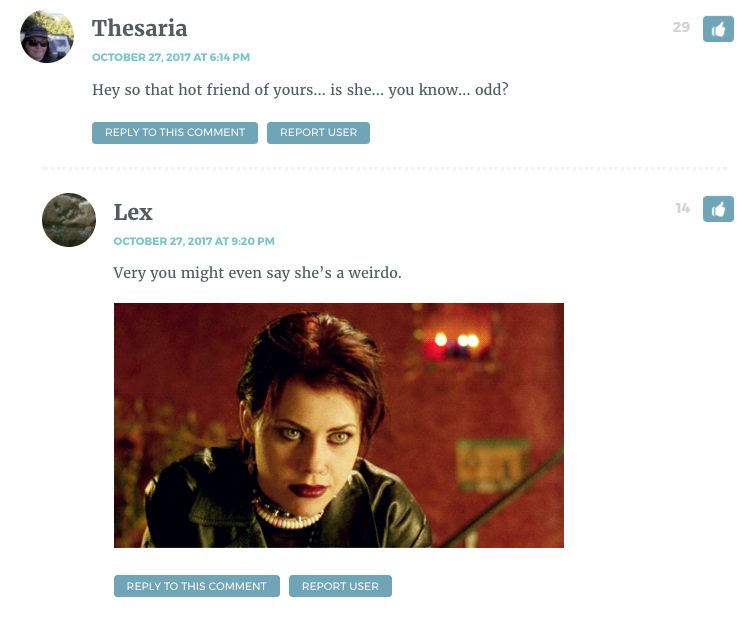 Hey so that hot friend of yours… is she… you know… odd? Lex: You might even say she's a...weirdo. [Gif from the Craft]