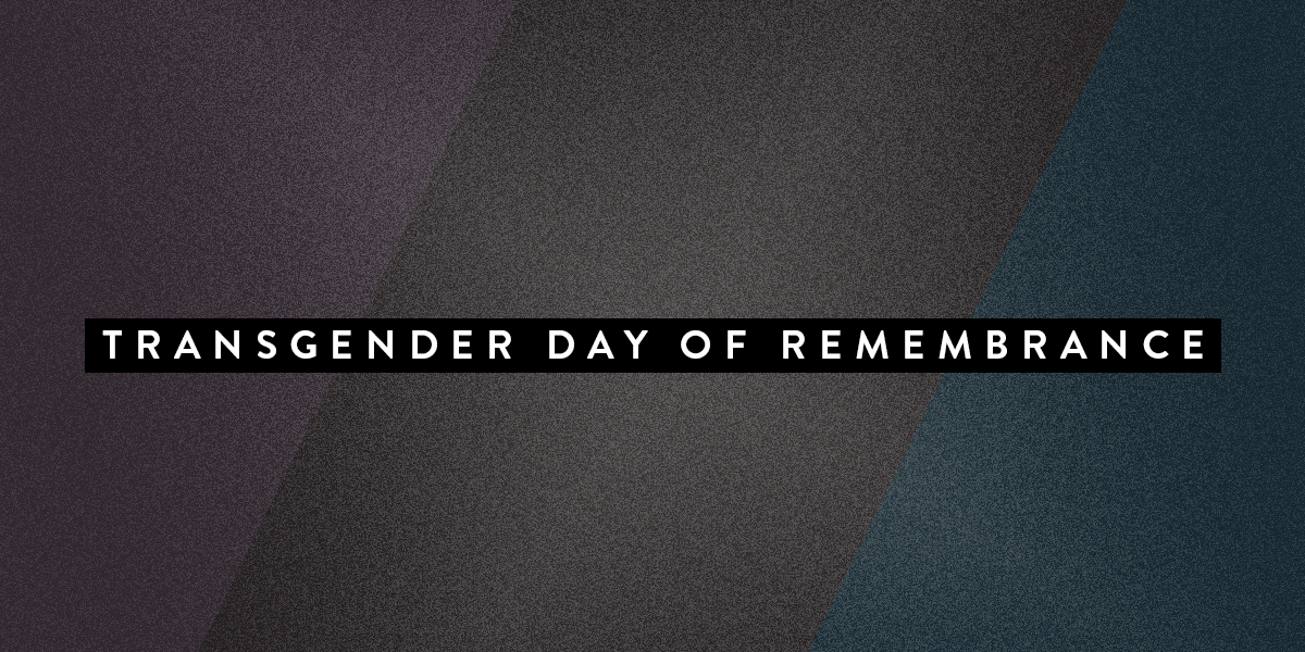 Trans Day of Remembrance Roundtable: What Chosen Family Means To Us