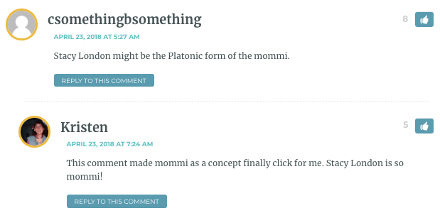 csomethingbsomething: Stacy London might be the Platonic form of the mommi. / Kristin: This comment made mommi as a concept finally click for me. Stacy London is so mommi!