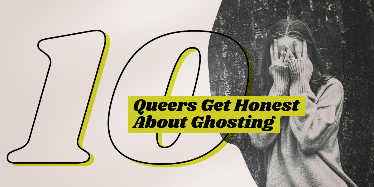 10 Queers Get Honest About Ghosting