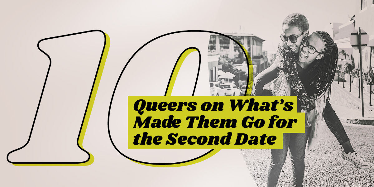 10 Queers on What’s Made Them Go for the Second Date