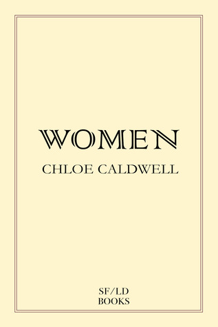 Books with lesbian sex: Cover art of Chloe Caldwell's "Women,"
