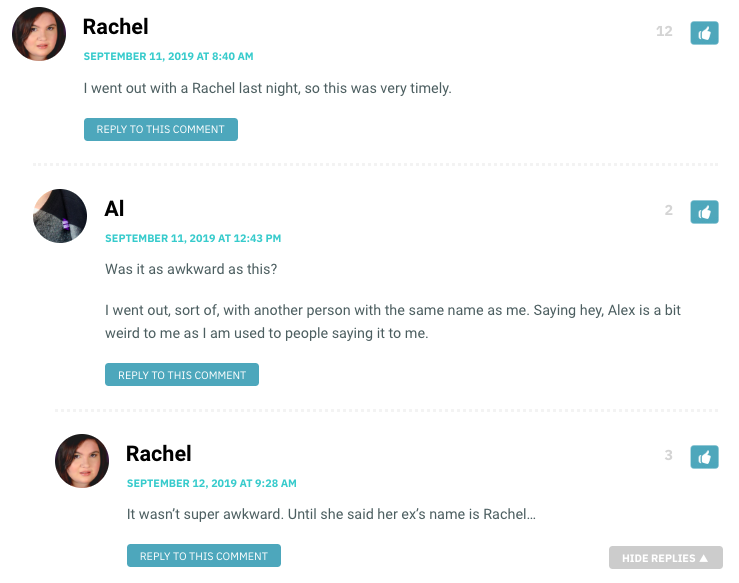 Rachel: I went out with a Rachel last night, so this was very timely. / Al: Was it as awkward as this? / Rachel: Not until she said her ex's name was Rachel.