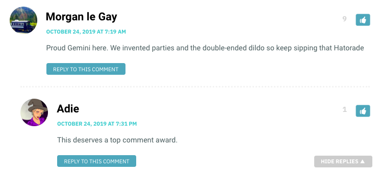 Proud Gemini here. We invented parties and the double-ended dildo so keep sipping that Hatorade