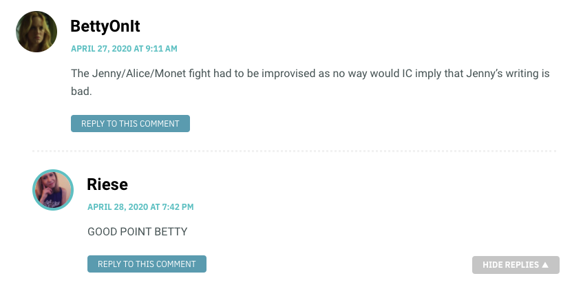 The Jenny/Alice/Monet fight had to be improvised as no way would IC imply that Jenny’s writing is bad.