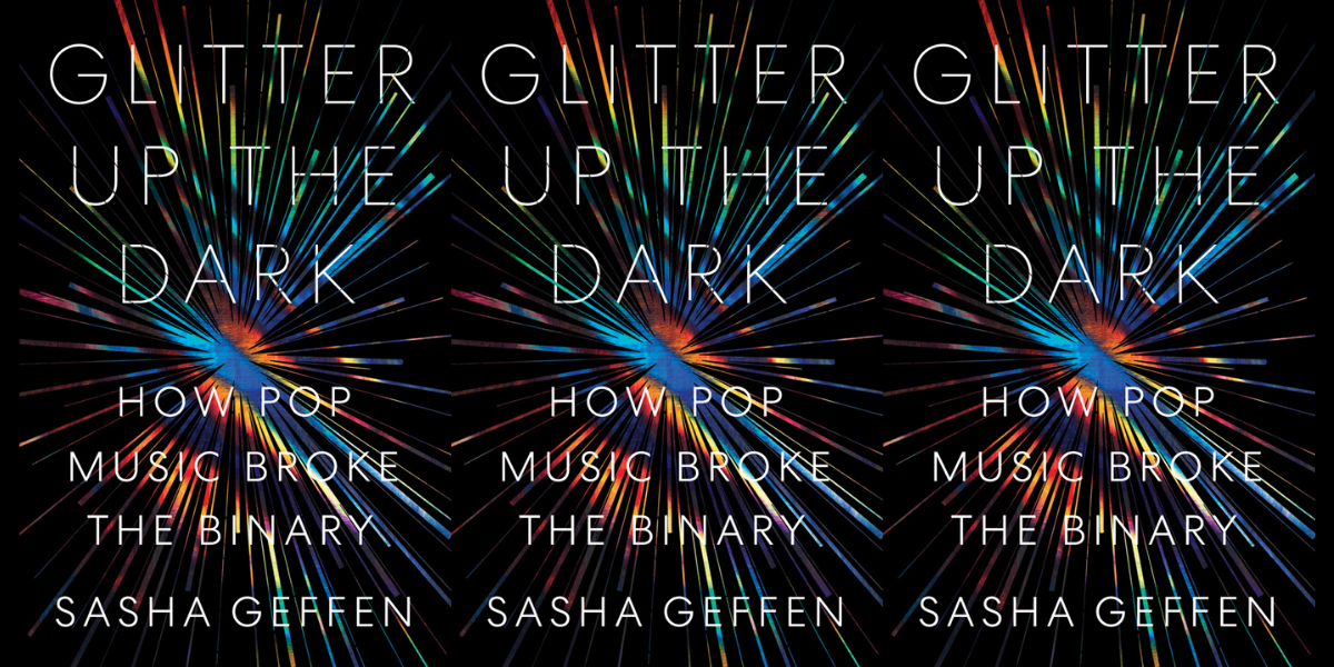 Sasha Geffen’s “Glitter Up the Dark” Weaves a Shimmering Web of Queer Music History