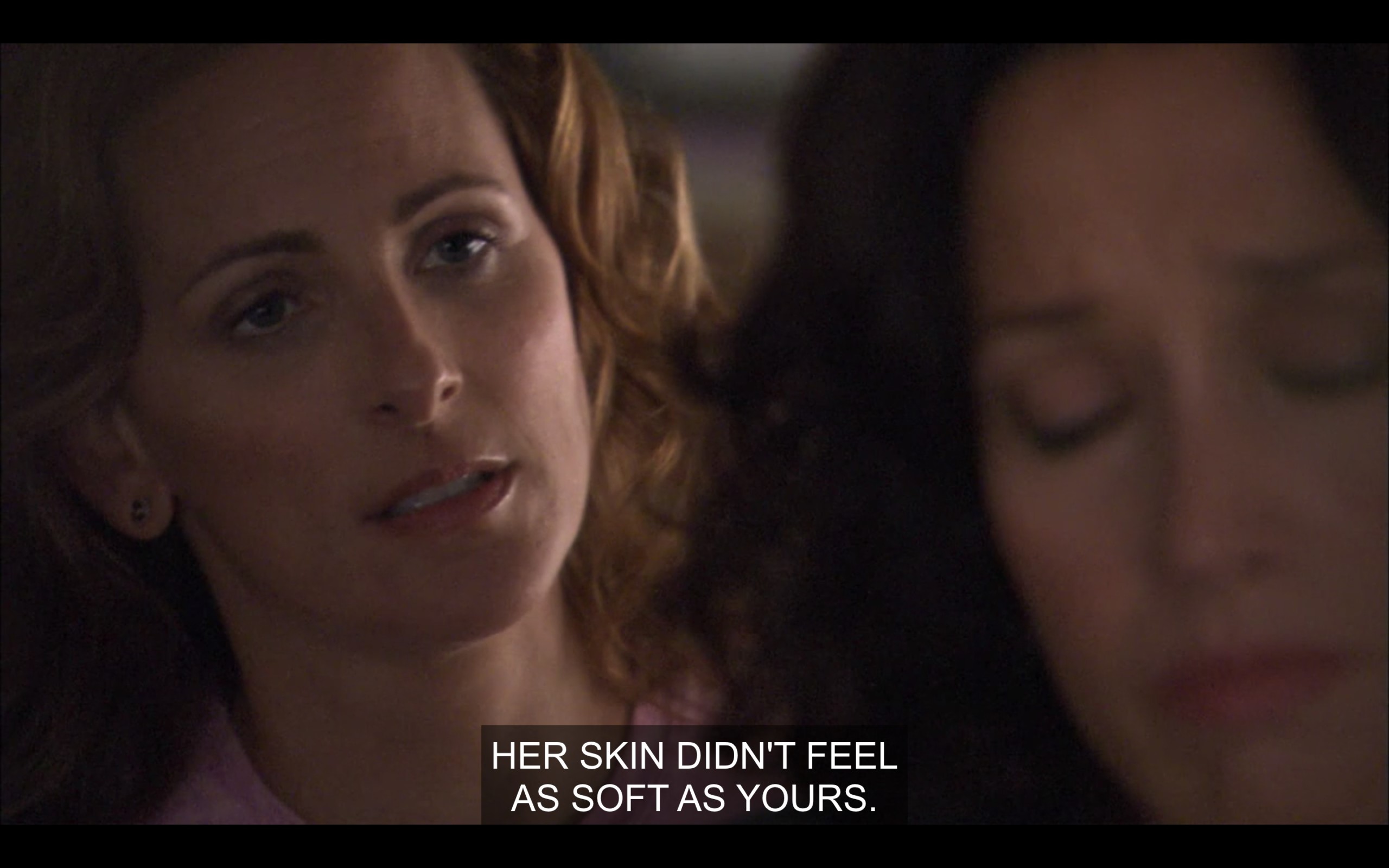 Jodi looking at Bette, who has turned away from her. "Her skin didn't feel as soft as yours."