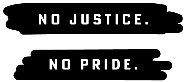 no justice. no pride.