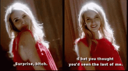 A gif of the meme "Surprise bitch. I bet you thought you'd seen the last of me" from the television show "Scream Queens"