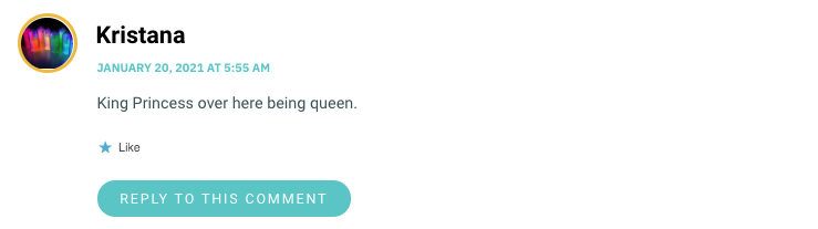 King Princess over here being queen.