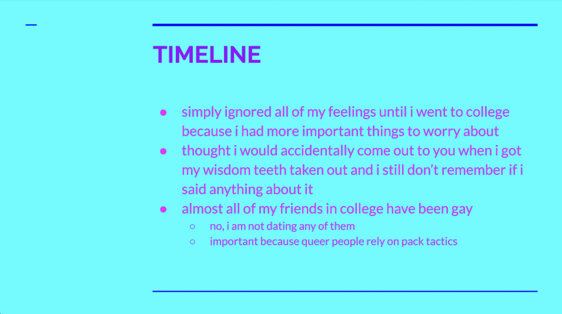 A turquoise slide outlines the timeline of the author realizing they were gay. From ignoring their feelings until they were in college and all of their friends were, in fact, gay.