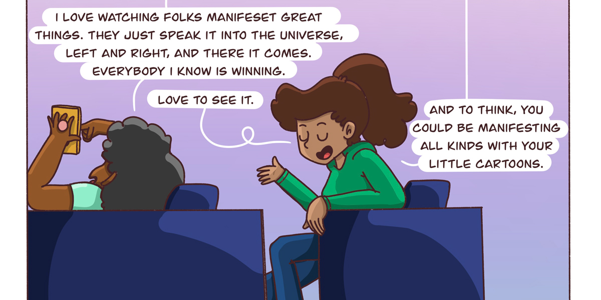 Dickens is looking on their phone and reflecting how powerful it is to see people manifest good things on social media. Their friend Saira recommends Dickens manifests things with their 
