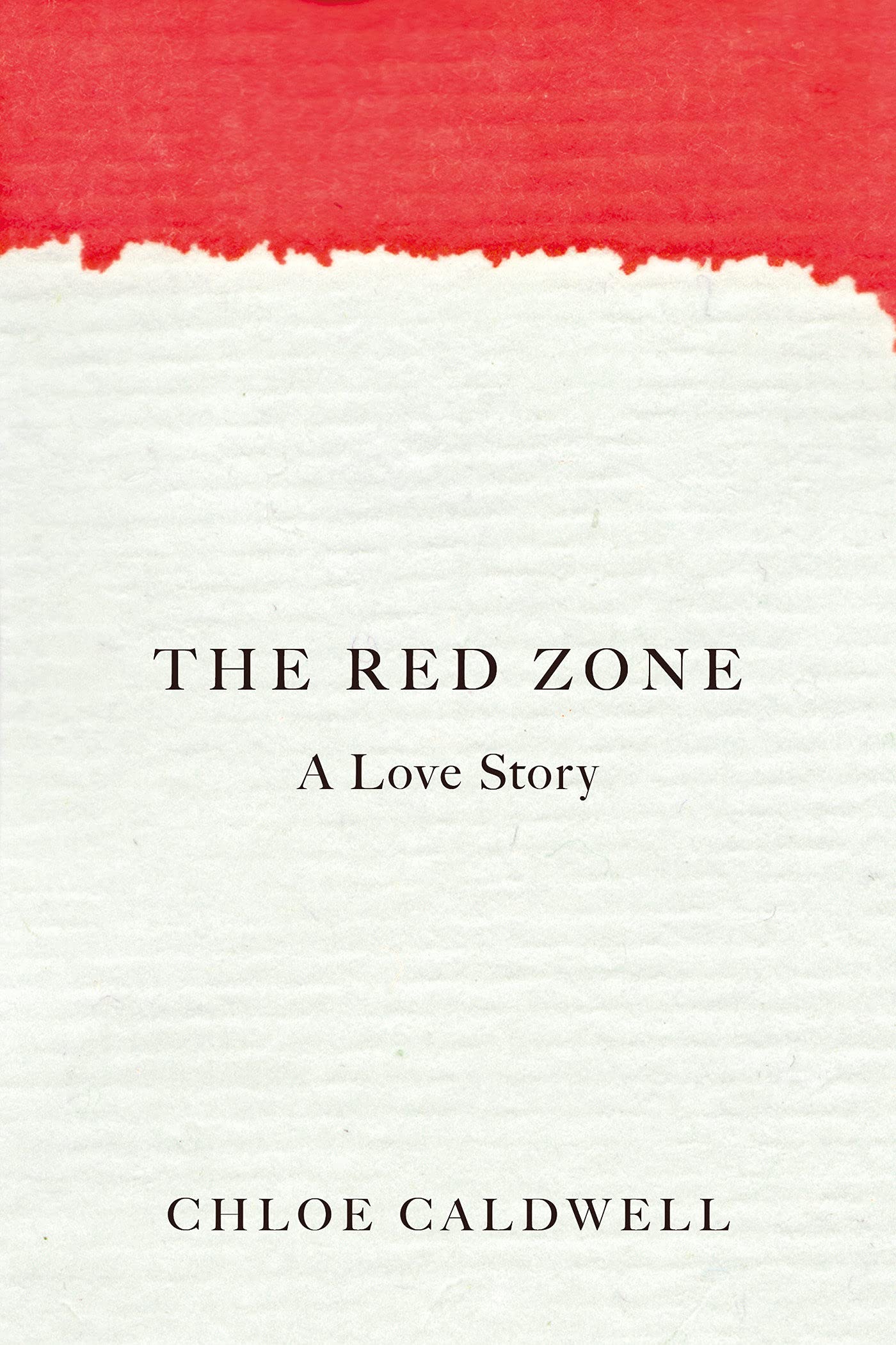 The Red Zone: A Love Story by Chloe Caldwell