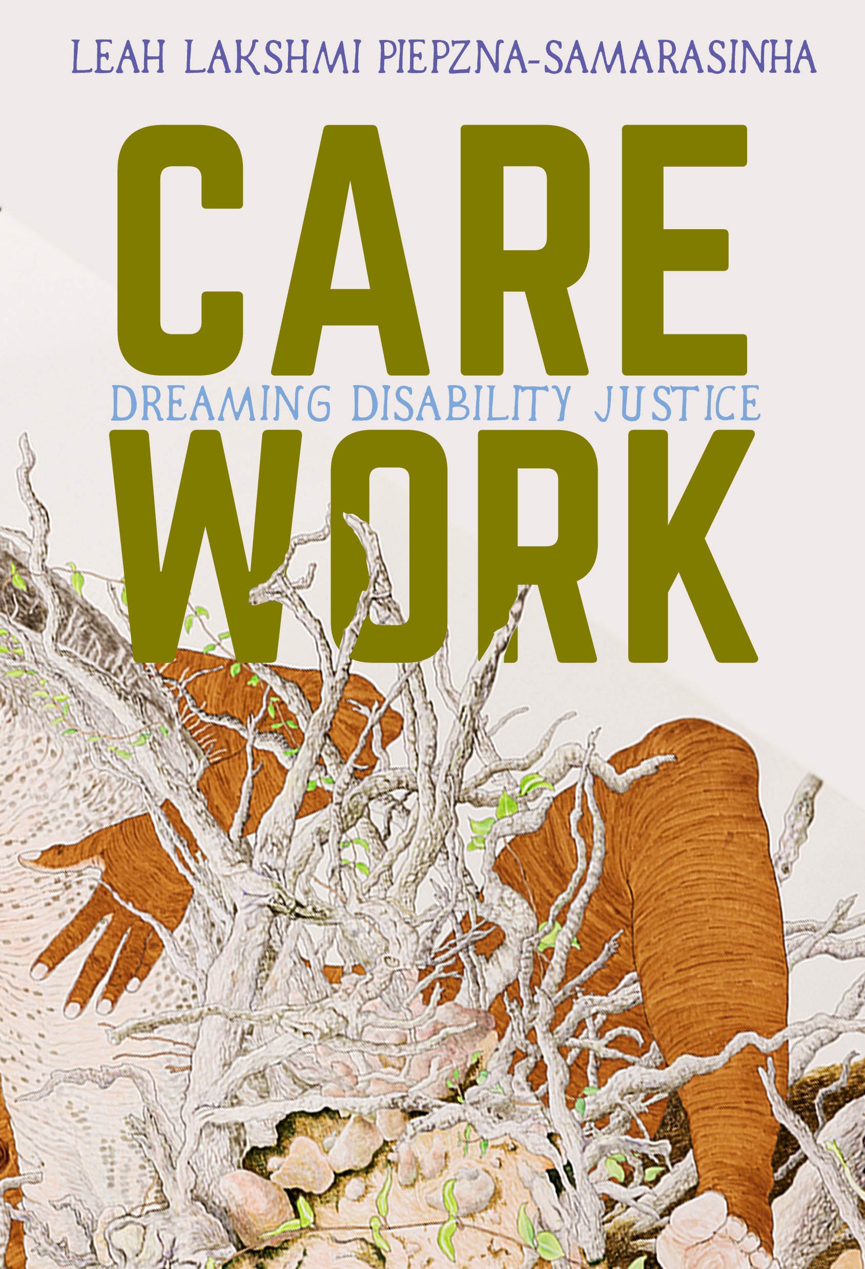 Book cover of Care Work: Dreaming Disability Justice by Leah Lakshmi Piepzna-Samarasinha (which has the words Care Work in olive green stamped font and beige and orange watercolor coloring in the background) 