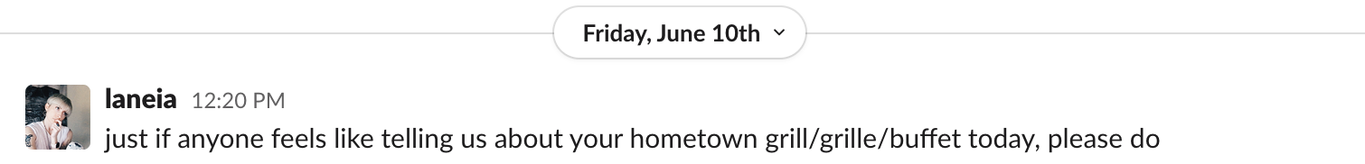 a Slack message from Laneia that reads: "just if anyone feels like telling us about your hometown grill/grille/buffet today, please do"