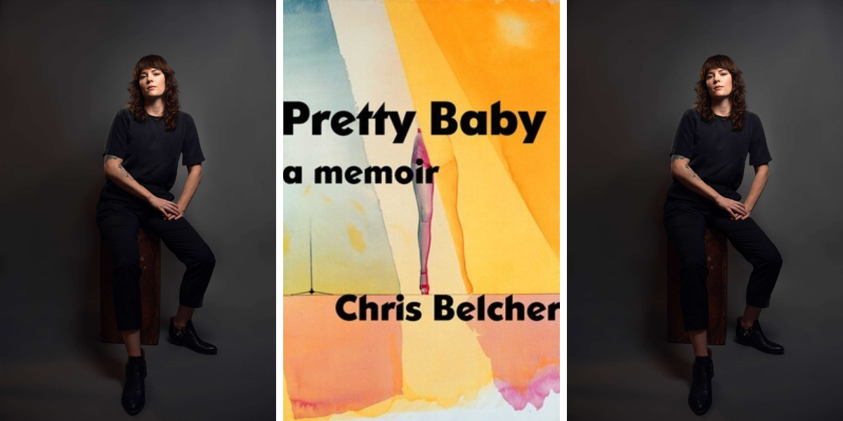 a collage of Chris Belcher sitting on a stool looking awesome in a black tee and black jeans. They have long brown hair. Chris is a white person with hands folded on her lap. Sandwiched between her two identical portraits is an image of the cover of her book, Pretty Baby: a Memoir which features an abstract artwork in which a leg peeking through a curtain is visible