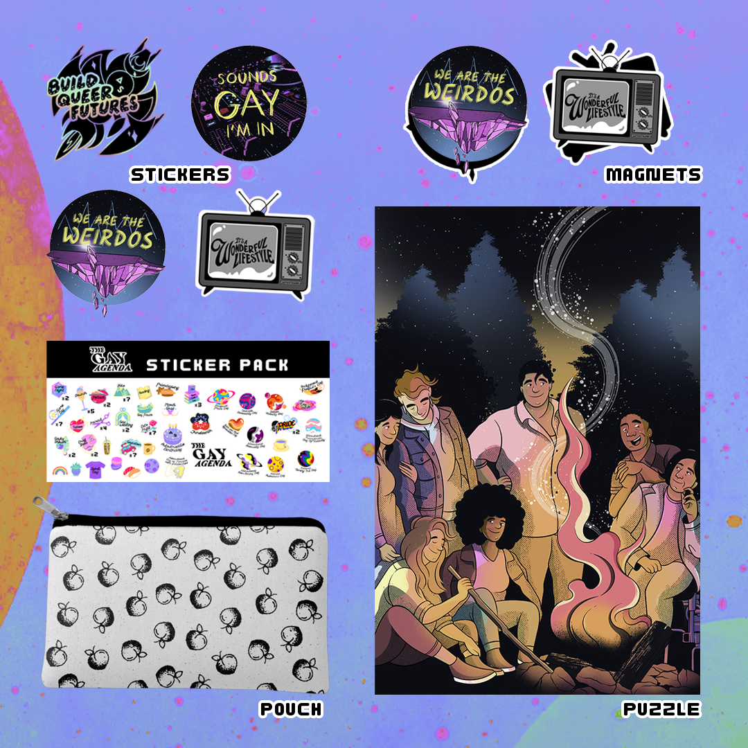an image showing each of the perks - there are four stickers. one says "build queer futures" and is holographic and of a gay spaceship, one says "sounds gay i'm in" over a cool music interface background, one says "we are teh weirdos" over a cool crystalline rock formation floating in space, one says "it's a wonderful lifestyle" in old timey font on a black and white TV set. there are two magnets, one each of the it's a wonderful lifestyle design and the we are the weirdos design. there is a gay agenda sticker pack which is a bunch of stickers designed for gaying up your agenda and features stickers for gay holidays like lesbian day of visiibility as well as things like brunch or game night or gay pause, there is a sewn zipper pouch that is black satin lined and has a peach pattern on it in black and white, and finally there is a 500 piece jigsaw puzzle featuring a diverse group of queers spending time together around a campfire, the smoke trailing off into the sky against a backdrop of trees. it is warm and colorful and pretty.
