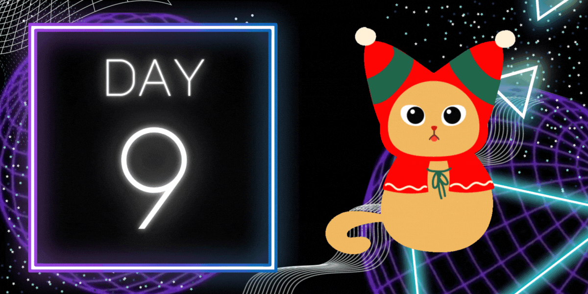 against a cyber spacey background, white text glows and says "day 9" next to it, a christmasy cat gif wobbles and looks cute