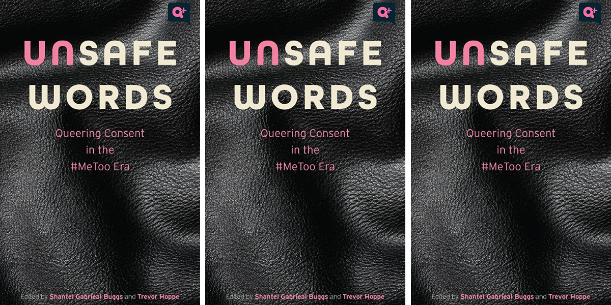 Unsafe Words: Queering Consent in the #MeToo Era