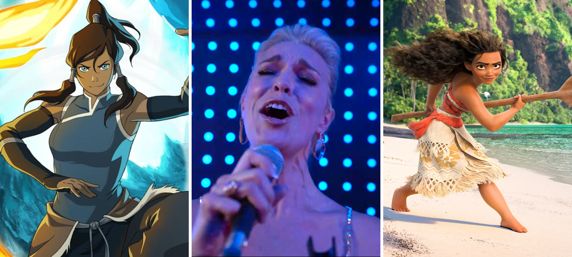 moana: An extremely confident young woman wearing a sarong and bikini-type top and holding a large wooden ore stands at the ready on a sunny, sandy beach with her long brown hair billowing behind her. korra: A young woman with her brown hair pulled into several ponytails is wearing a fitted warrior-style outfit and standing in a cave-like space with her arms aloft as she bends a band of fire around her on one side and a band of water on the other side. rebecca welton: A woman over 50 stands on a darkened karaoke stage singing passionately into a microphone, her eyes closed and blonde hair pulled into an updo.