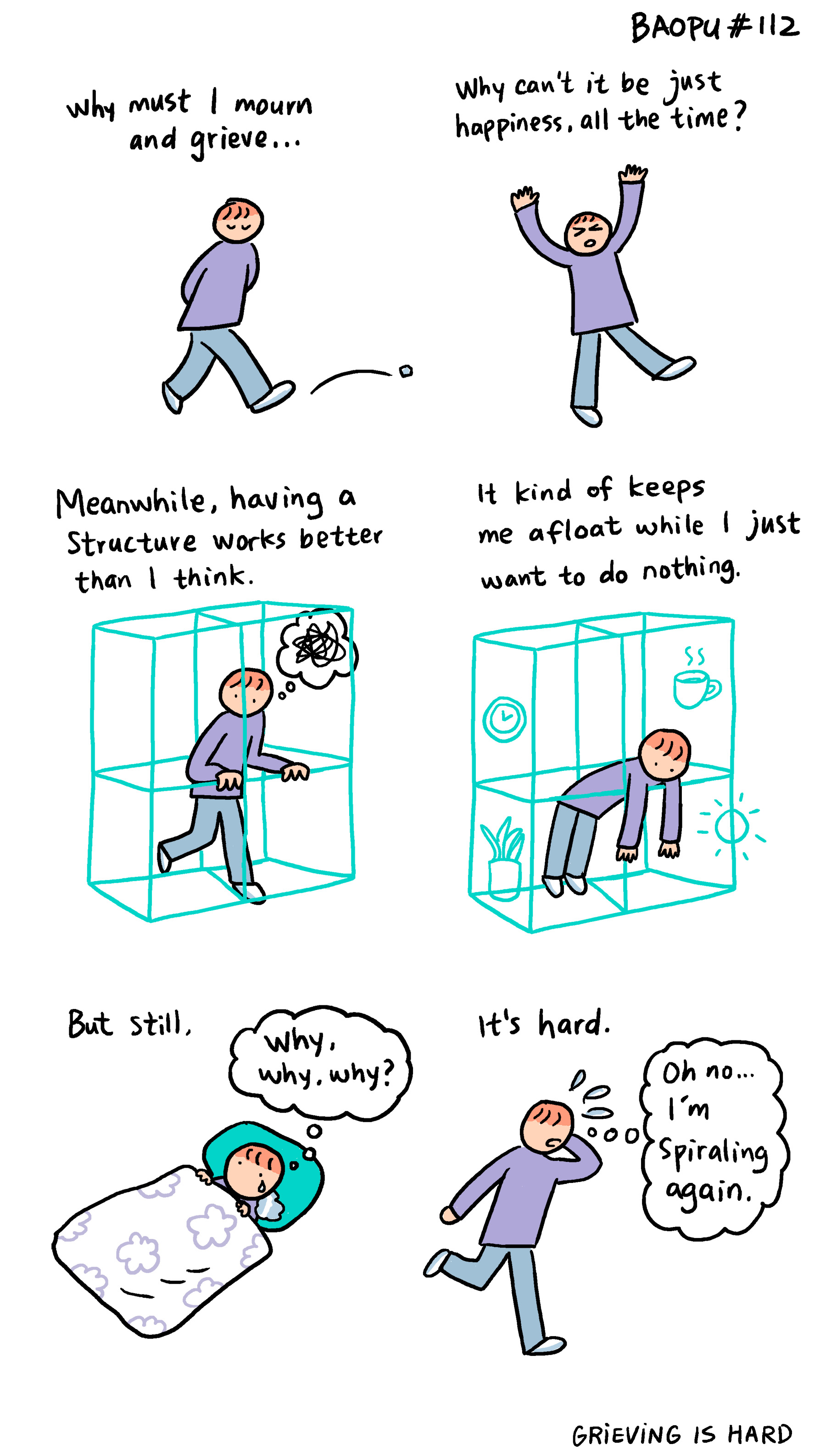 The text of the comic (which features Baopu, an Asian queer person with red hair, walking around in an invisible blue cage, reads as follows: Why must I mourn and grieve... Why can't it be just happiness, all the time? happiness, all the time? Meanwhile, having a Structure works better than I think It kind of keeps me afloat while I just want to do nothing. But still, It's hard. Why why, why? Oh no. Spiraling again. GRiEVING IS HARD 