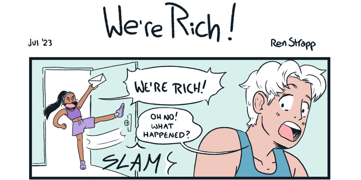 In black bold text it reads We're Rich above a comic of a Black woman slamming open a door and saying "We're rich!" to her friend
