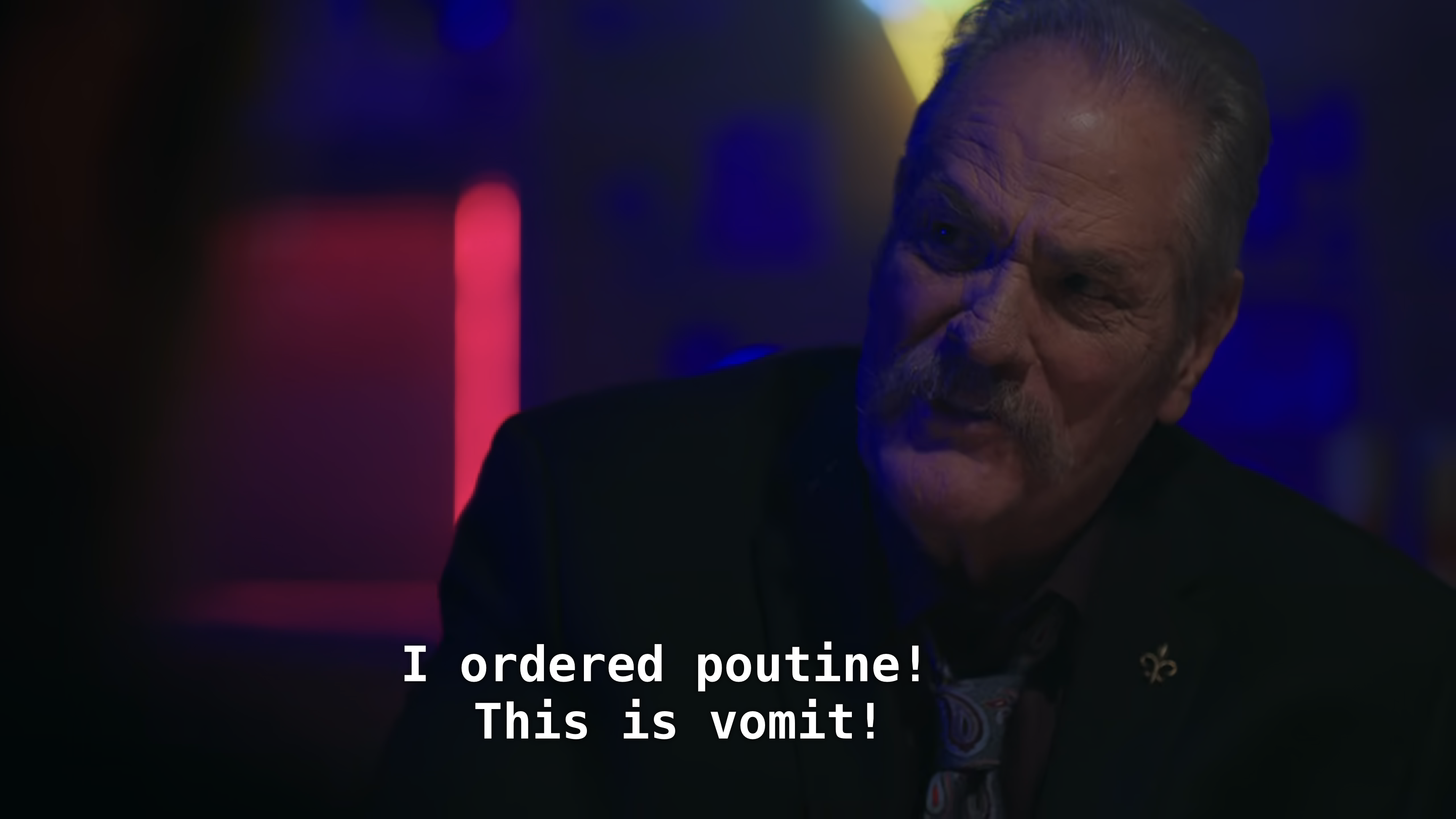 One of the gangsters. "I ordered poutine! This is vomit!"