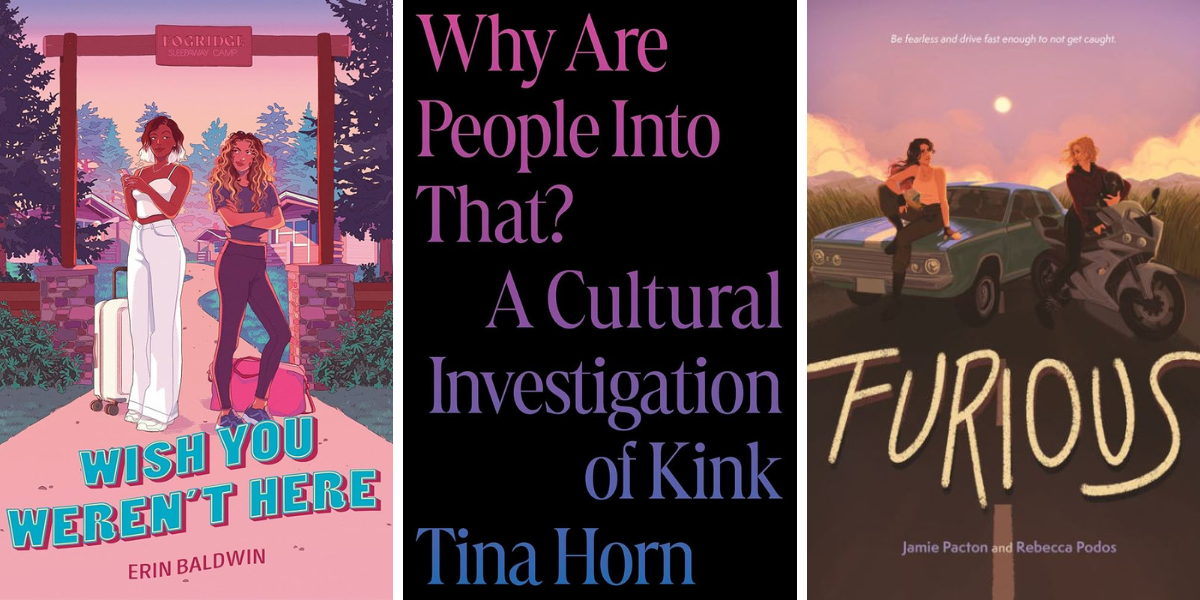Wish You Weren’t Here by Erin Baldwin
Why Are People Into That?: A Cultural Investigation of Kink by Tina Horn
Furious by Jamie Pacton and Rebecca Podos