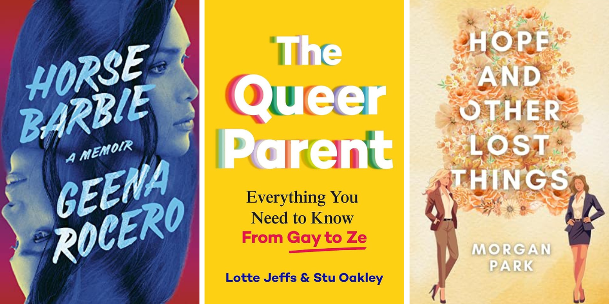 Horse Barbie: A Memoir of Reclamation by Geena Rocero
The Queer Parent: Everything You Need To Know From Gay to Ze by Lotte Jeffs & Stu Oakley
Hope & Other Lost Things by Morgan Park