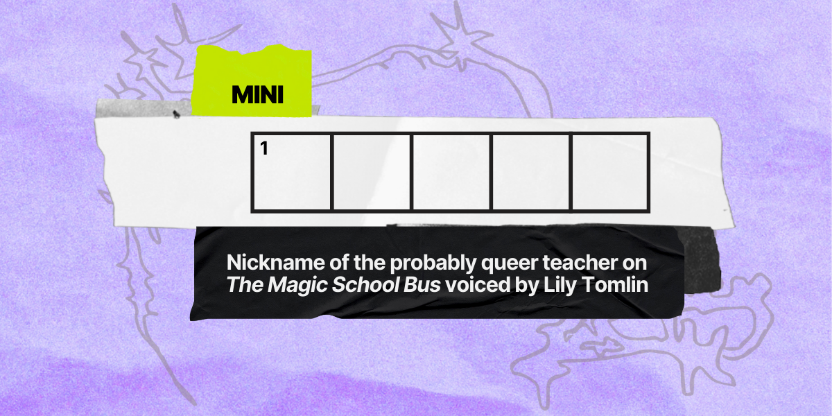 1 across / 5 letters / Nickname of the probably queer teacher on 
