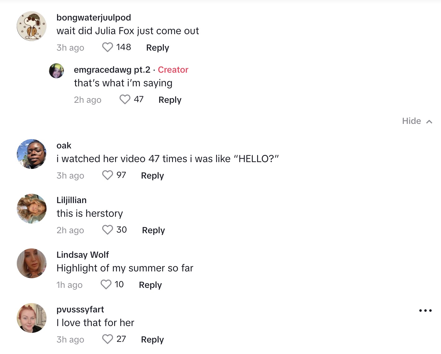 comments on Julia Fox's tiktok: "Wait did Julia Fox Just come out?" "That's what I'm saying." "I watched her video 47 times I was like HELLO?" "this is herstory" "highlight of my summer so far" "i love that for her."