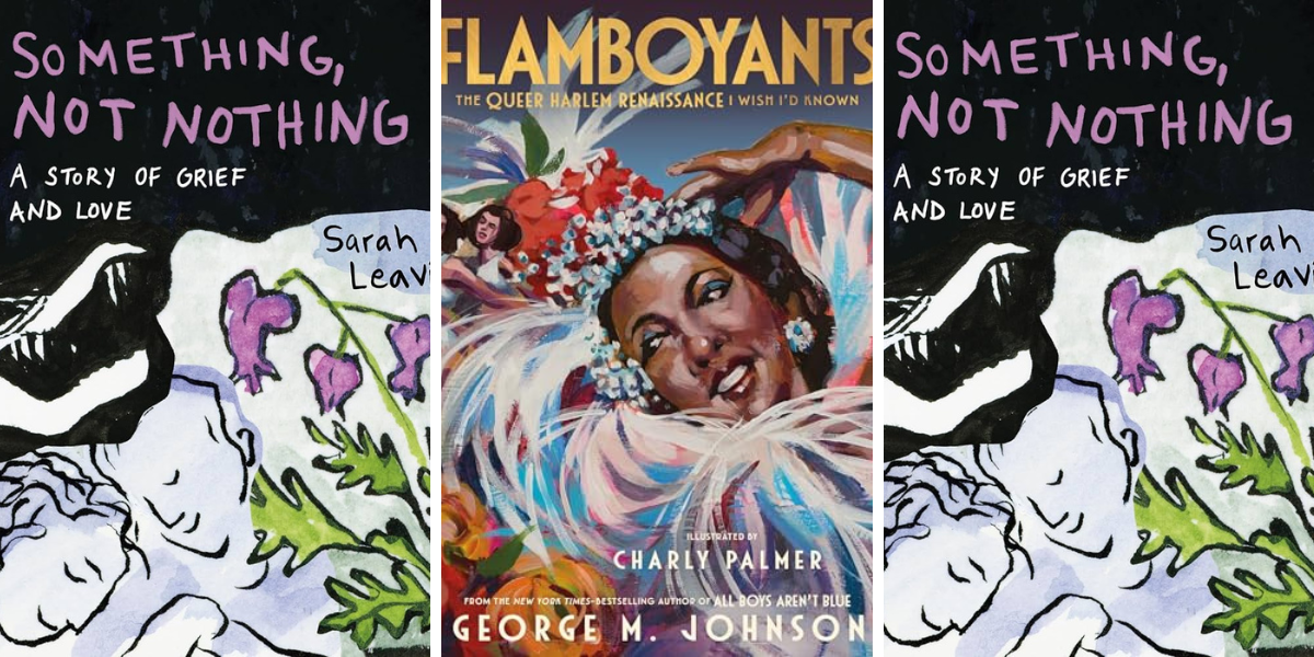 Something, Not Nothing by Sarah Leavitt
Flamboyants: The Queer Harlem Renaissance I Wish I’d Known by George M Johnson & Charly Palmer