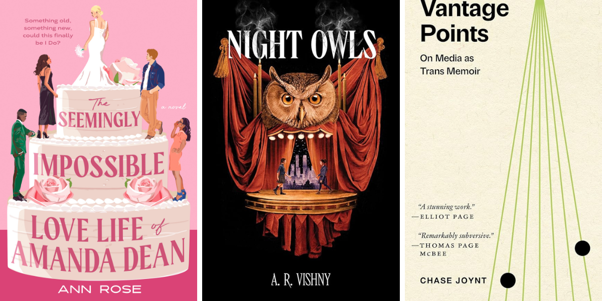 The Seemingly Impossible Love Life of Amanda Dean by Ann Rose
Night Owls by A.R. Vishny
Vantage Points: On Media as Trans Memoir