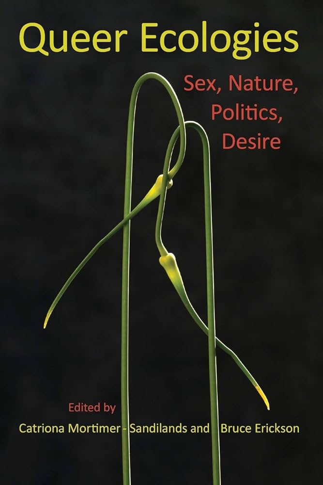Queer Ecologies: Sex, Nature, Politics, Desire
