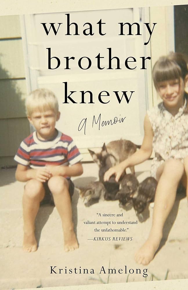 What My Brother Knew: A Memoir, by Kristina Amelong