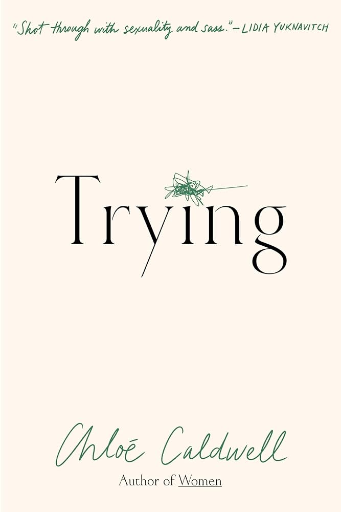 Trying: A Memoir, by Chloe Caldwell