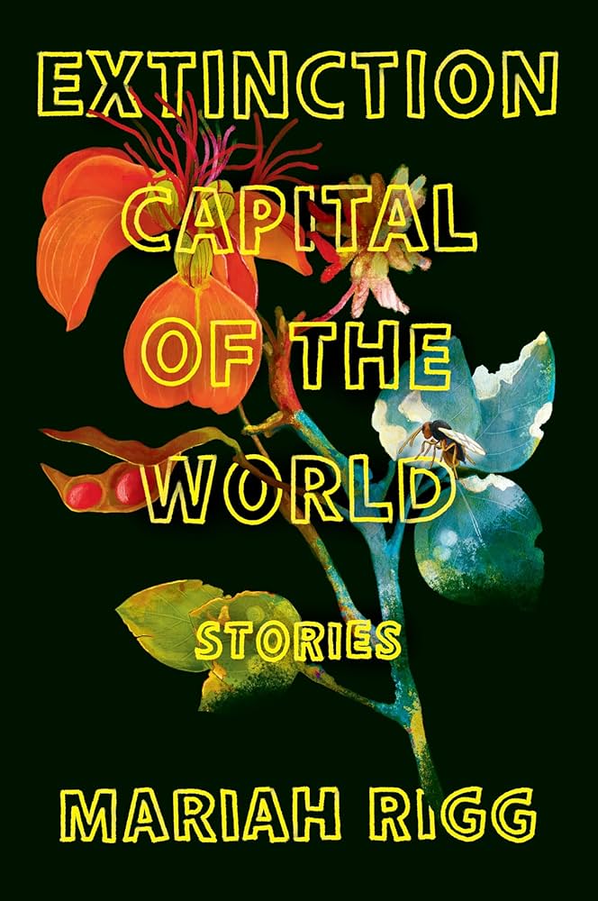 Extinction Capital of the World: Stories, by Mariah Rigg