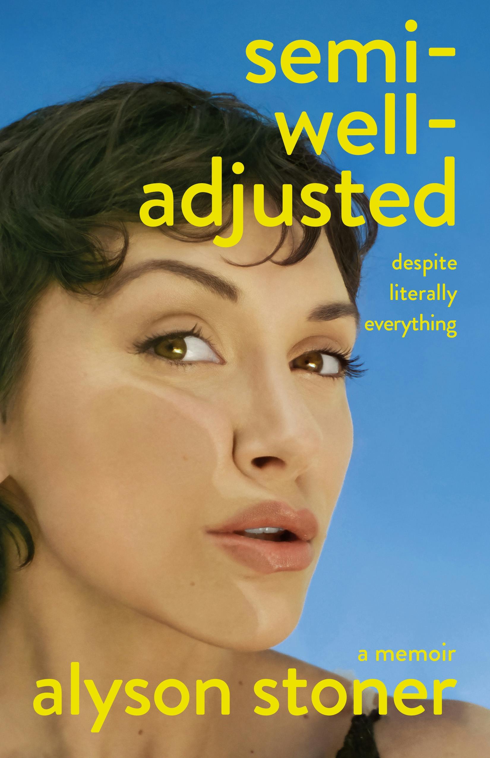 Semi Well-Adjusted Despite Literally Everything: A Memoir, by Alyson Stoner