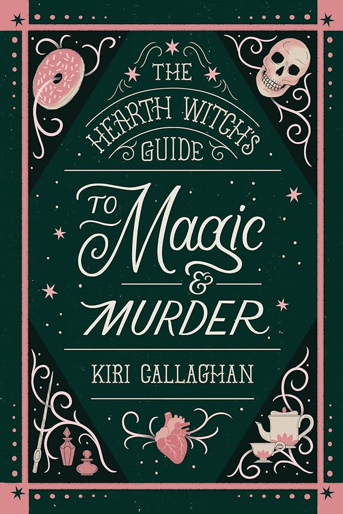The Hearth Witch’s Guide to Magic and Murder, by Kiri Callaghan